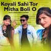 Koyali Sahi Tor Mitha Boli O